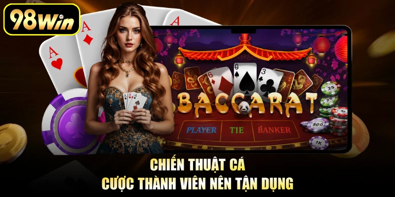 Chiến thuật cá cược thành viên nên tận dụng