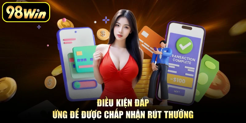 Điều kiện đáp ứng để được chấp nhận rút thưởng
