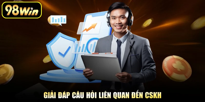 Giải đáp câu hỏi liên quan đến CSKH