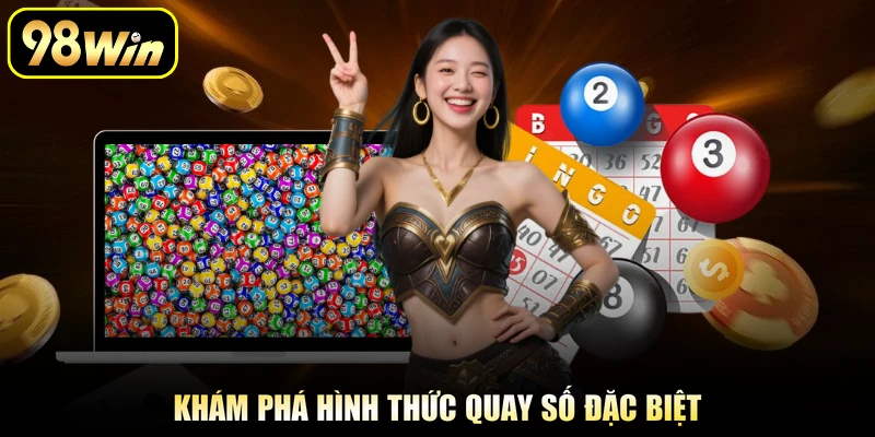 Khám phá hình thức quay số đặc biệt