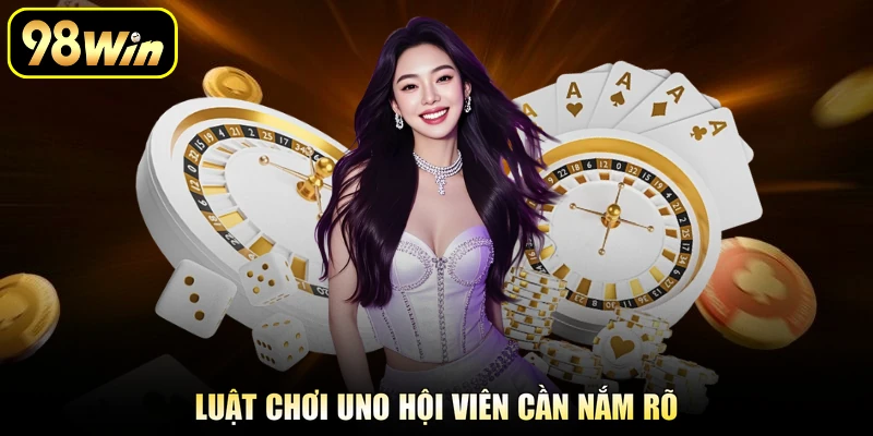 Luật chơi Uno hội viên cần nắm rõ