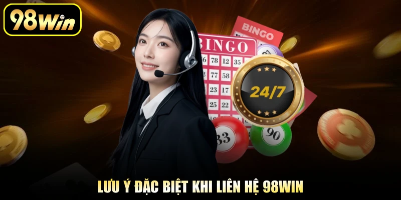 Lưu ý đặc biệt khi liên hệ 98Win