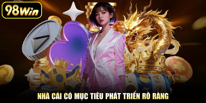 Nhà cái có mục tiêu phát triển rõ ràng