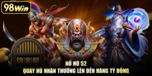 Nổ Hũ 52 - Quay Hũ Nhận Thưởng Lên Đến Hàng Tỷ Đồng